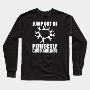 Skydiver - Jump out of perfectly good airlines Long Sleeve T-Shirt